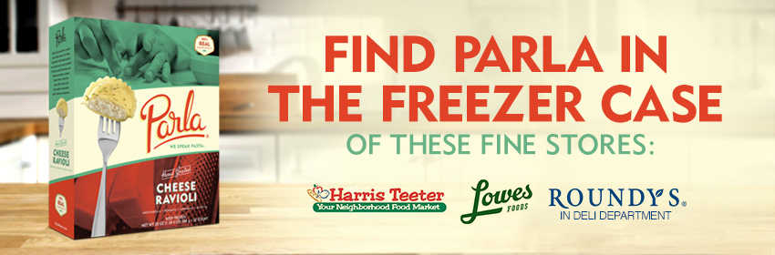 Find Parla in the freezer case of these stores: Harris Teeter, Lowes Foods and Roundy's (in the deli department).